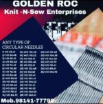 "- We are engaged in trading and manufacturing of a wide range of all types of Knitting Needles, Spare Parts for Knitting and Textile Machines. - We are the sole authorised agent of Golden Roc Knitting needles all over India. Our Products include: - New & Used Circular Knitting Machines - New and Used Flat Knitting Machines - Circular Knitting Needles, Sinkers - Flat Machine Transfer Needles, Jacks, Selectors, Sinkers - Spare parts for circular knitting machines We also have biggest stock of many brand needles available including: GOLDEN ROC, GROZ BECKERT, GOLDEN SHARP, GOLDEN BEAMLIGHT, ORGAN, CLONIT"